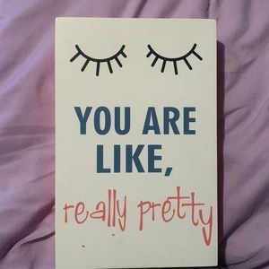 You are like, really pretty wall art